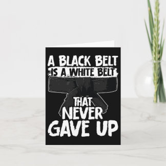 A Black Belt Is A White Belt That Never Gave Up Ka Card