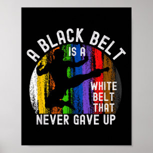 A Black Belt Is A White Belt That Never Gave Up Ka Poster