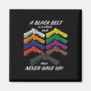 A Black Belt Is A White Belt That Never Gave Up - Magnet