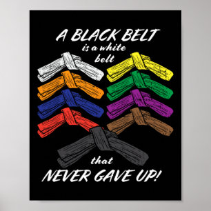 A Black Belt Is A White Belt That Never Gave Up - Poster