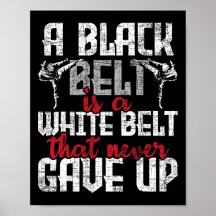 A Black Belt Is A White Belt That Never Gave Up - Poster