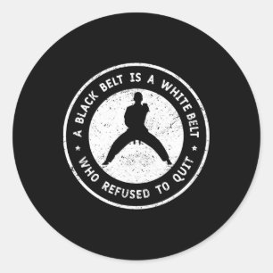 A Black Belt Is A White Belt That Never Give Up Ka Classic Round Sticker