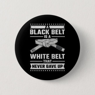 A Black Belt Is A White Belt The Never Gave Up  6 Cm Round Badge