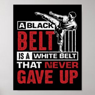 A Black Belt Is A White Belt Who Never Gave Up Poster