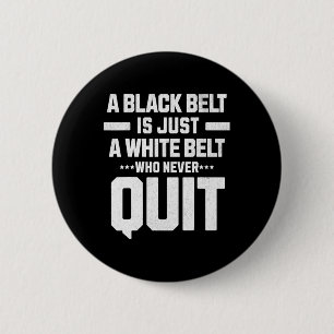 A Black Belt Is Just A White Belt Who Never Quit D 6 Cm Round Badge