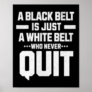 A Black Belt Is Just A White Belt Who Never Quit D Poster