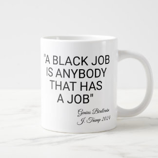 A Black Job Is Anybody Large Coffee Mug