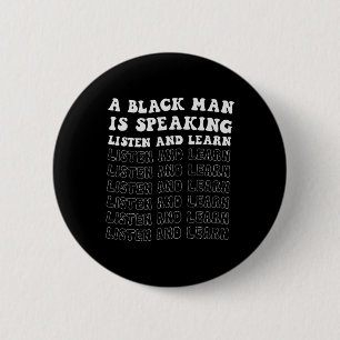 A Black Man Is Speaking Listen And Learn Black His 6 Cm Round Badge