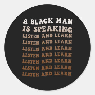 A Black Man Is Speaking Listen And Learn Black His Classic Round Sticker