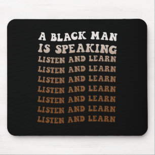A Black Man Is Speaking Listen And Learn Black His Mouse Mat