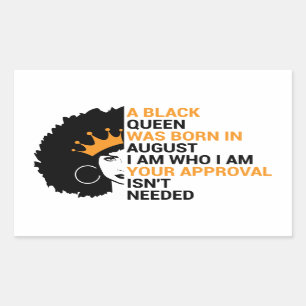 A Black Queen was born in August I am who I am Rectangular Sticker