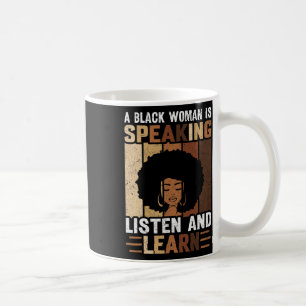 A Black Woman Is Speaking Listen And Learn Black H Coffee Mug