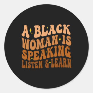 A Black Woman Is Speaking Listen And Learn For Afr Classic Round Sticker