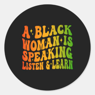 A Black Woman Is Speaking Listen And Learn For Afr Classic Round Sticker