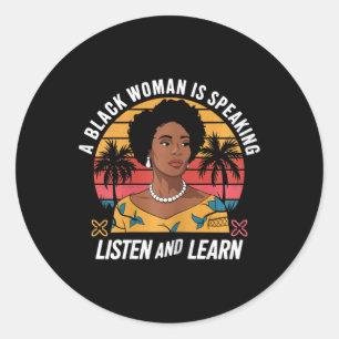 A Black Woman Is Speaking Listen And Learn Junetee Classic Round Sticker