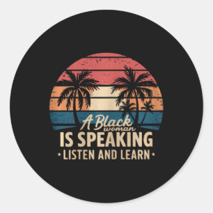 A Black Woman Is Speaking Listen And Learn Junetee Classic Round Sticker