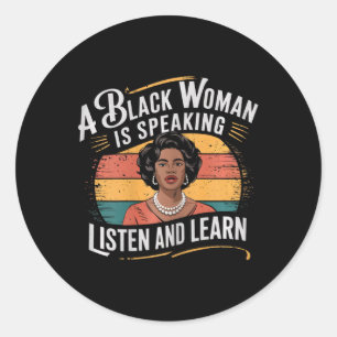 A Black Woman Is Speaking Listen And Learn Junetee Classic Round Sticker