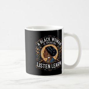 A Black Woman Is Speaking Listen And Learn Junetee Coffee Mug