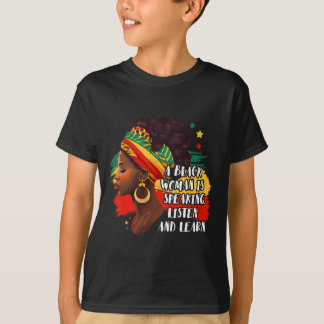 A Black Woman Is Speaking Listen And Learn Melanin T-Shirt