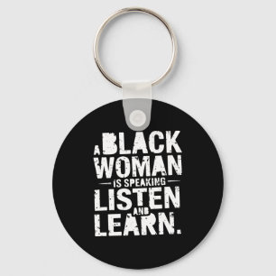 A Black Woman Is Speaking Listen And Learn T Shirt Key Ring