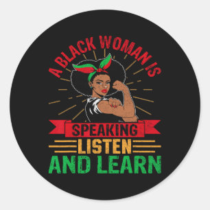 A Black Woman Is Speaking Listen Black History Mon Classic Round Sticker