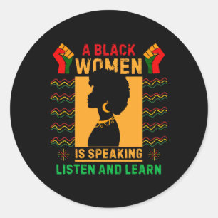 A Black Woman Is Speaking Listen Black History Mon Classic Round Sticker