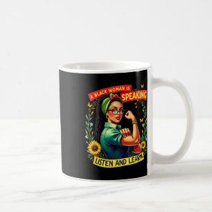 A Black Woman Is Speaking Listen Black History Mon Coffee Mug