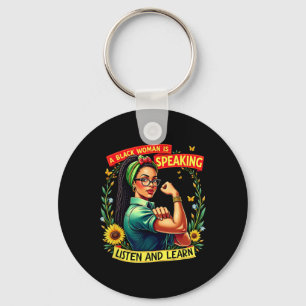 A Black Woman Is Speaking Listen Black History Mon Key Ring