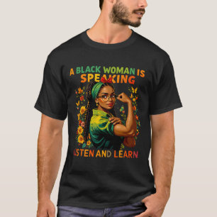 A Black Woman Is Speaking Listen Black History Mon T-Shirt
