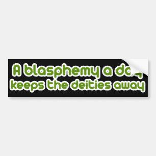 A blasphemy a day bumper sticker