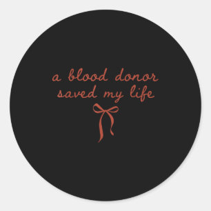 A Blood Donor Saved My Life Blood Donation Nationa Classic Round Sticker