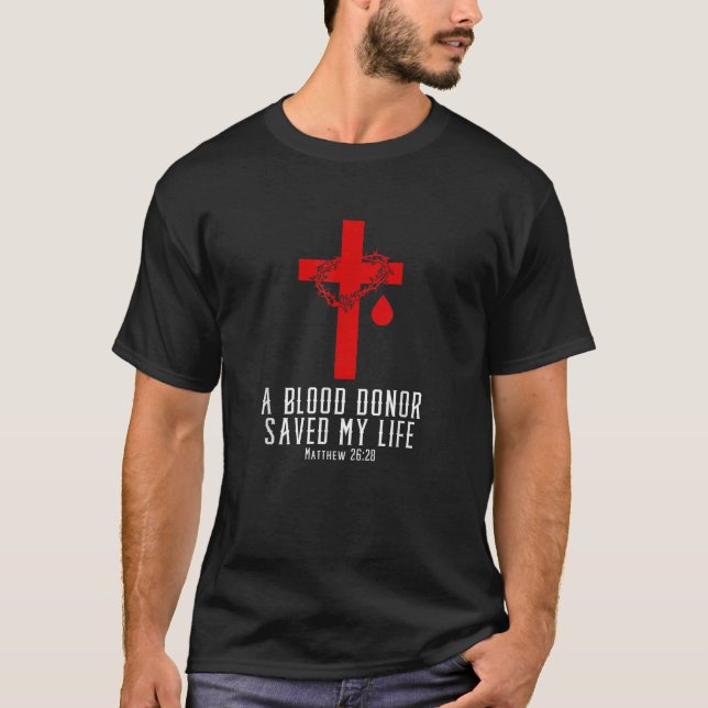 A Blood Donor Saved My Life Christian Bible Verse T-Shirt (Front)