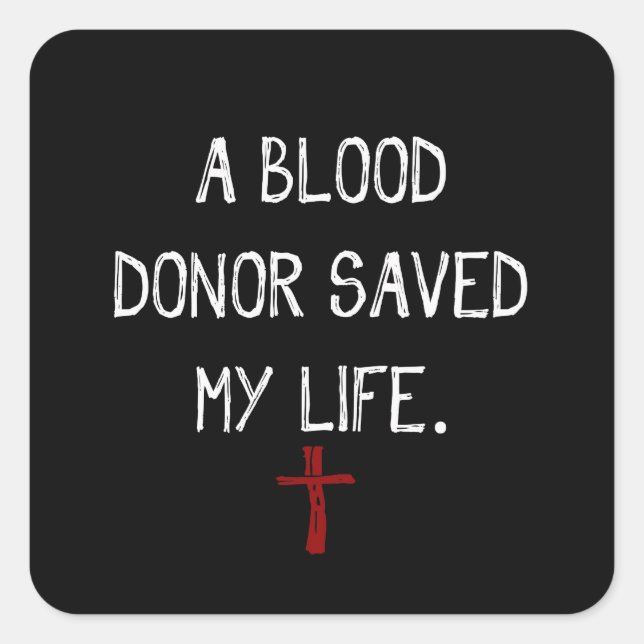 A Blood Donor Saved My Life Christian Square Sticker (Front)