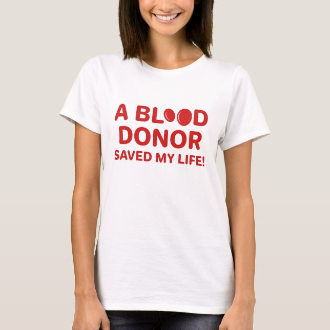 A Blood Donor Saved My Life T-Shirt (Front)
