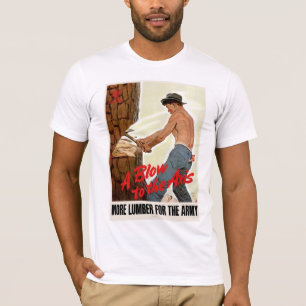 A Blow to the Axis ~ More Lumber for the Army T-Shirt