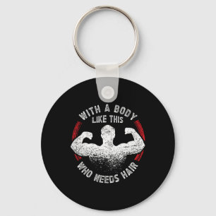 A Body Like This Who Needs Hair Bald Dad Funny  Key Ring