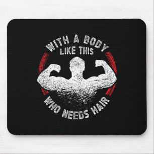A Body Like This Who Needs Hair Bald Dad Funny Mouse Mat