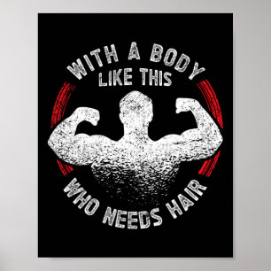 A Body Like This Who Needs Hair Bald Dad Funny Poster