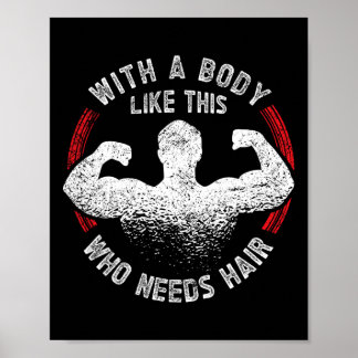 A Body Like This Who Needs Hair Bald Dad Funny  Poster