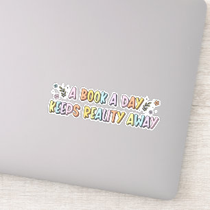 A Book A Day Keeps Reality Away Book Lover Sticker