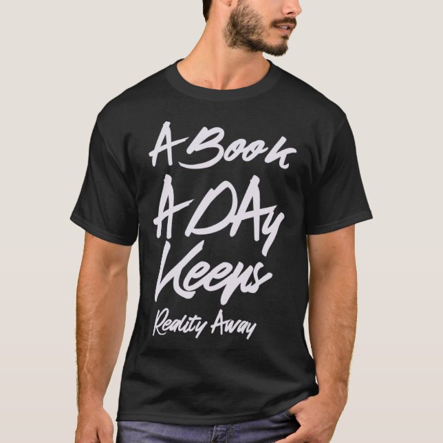 A Book A Day Keeps Reality Away Book T-Shirt (Front)