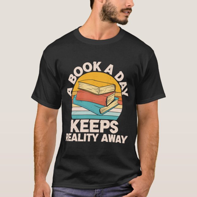 A Book A Day Keeps Reality Away Bookworm Nerd T-Shirt (Front)