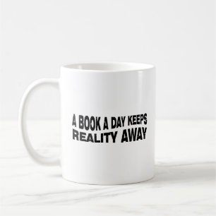 A Book A Day Keeps Reality Away  Coffee Mug