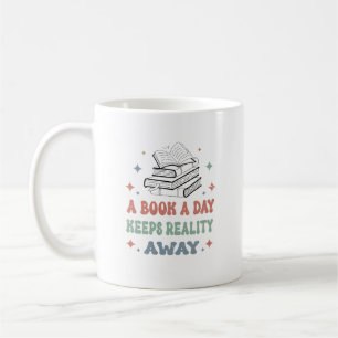 A Book A Day Keeps Reality Away  Coffee Mug