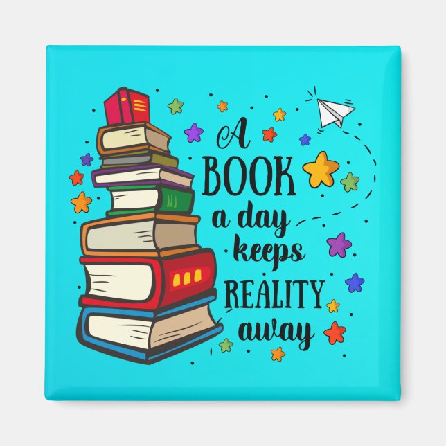 A Book A Day Keeps Reality Away Magnet (Front)