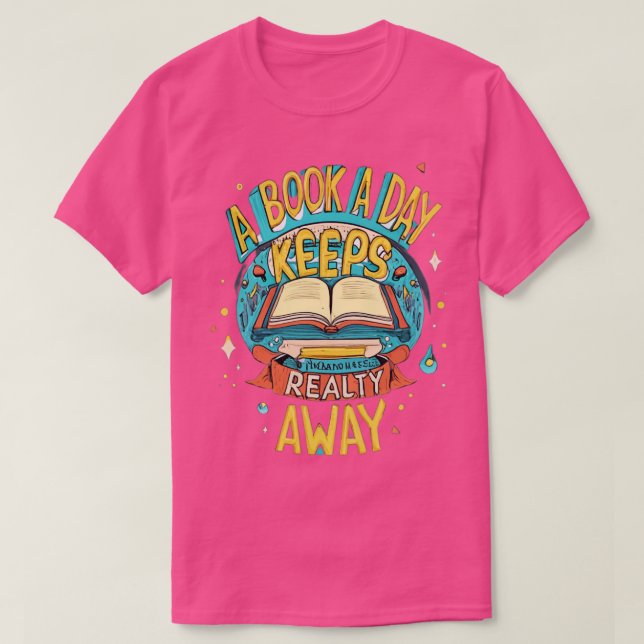 a book a day keeps reality away T-Shirt (Design Front)