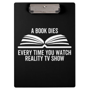 A Book Dies Every Time You Watch Reality Tv show Clipboard