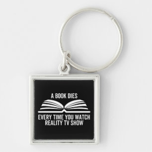 A Book Dies Every Time You Watch Reality Tv show Key Ring