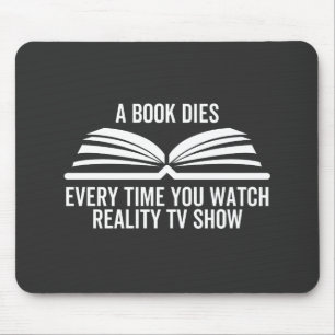 A Book Dies Every Time You Watch Reality Tv show Mouse Mat
