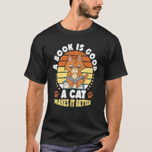 A Book Is Good Cat Makes It Better Book Cat   Dog T-Shirt